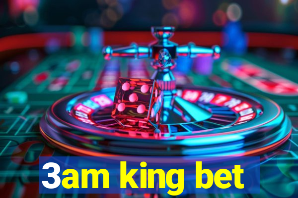 3am king bet